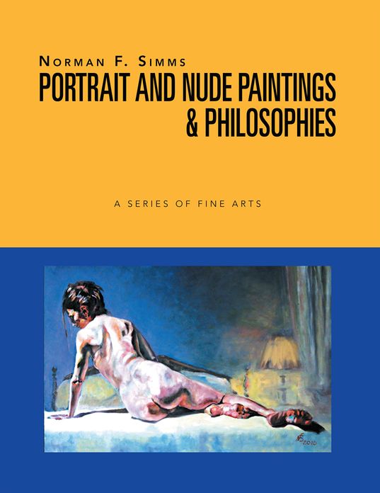 Norman F. Simms Portrait and Nude Paintings, & Philosophies: A Series Of Fine Arts