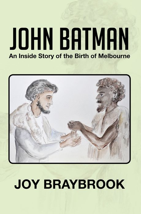 John Batman: An Inside Story of the Birth of Melbourne