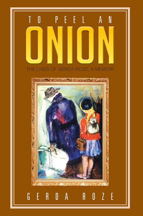 To Peel An Onion: The Lives of Gerda Roze, A Memoir