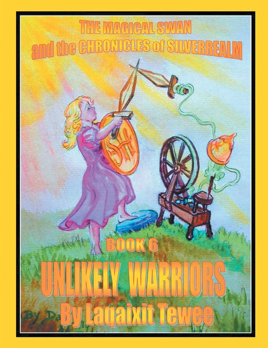 The Magical Swan and the Chronicles of SilverRealm Book 6: Unlikely Warriors