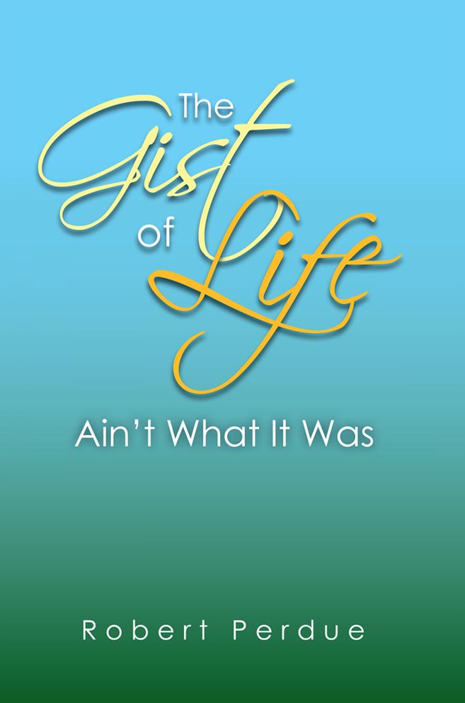 The Gist of Life Ain't What It Was