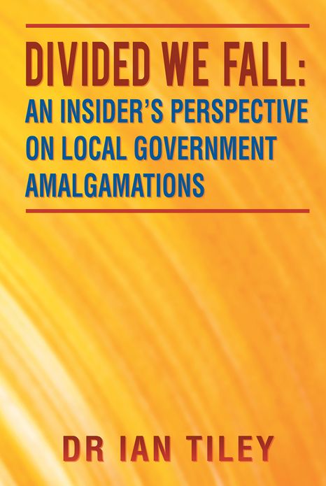 Divided we Fall: An Insider's Perspective on Local Government Amalgamations