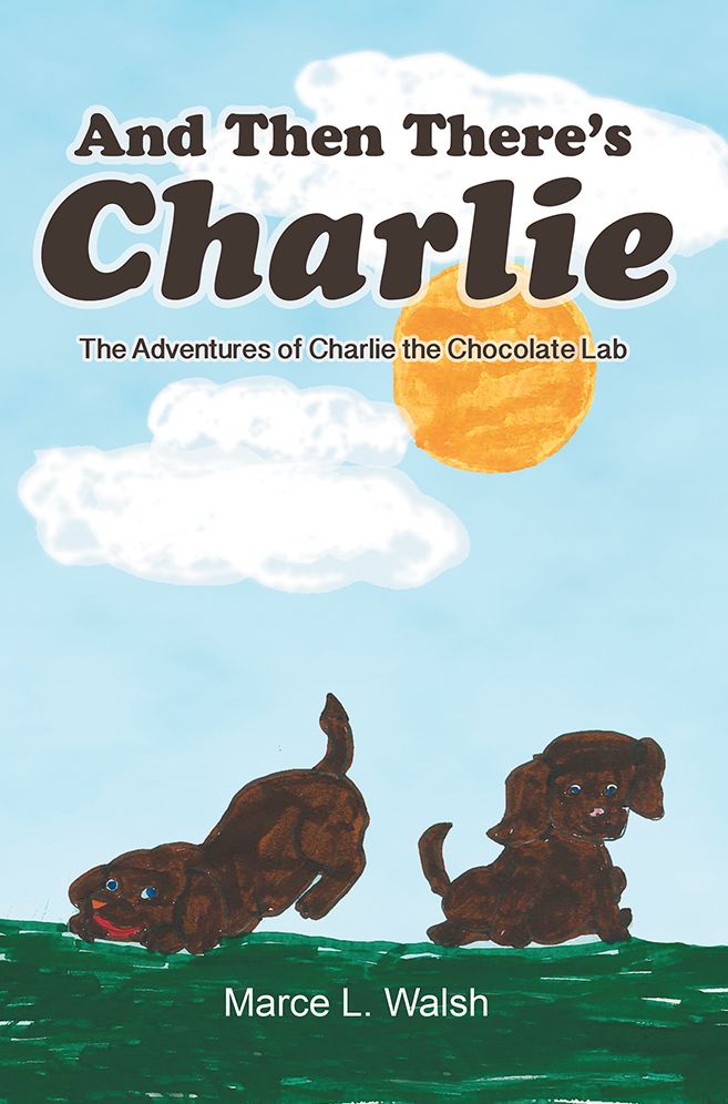 And Then There's Charlie: The Adventures of Charlie the Chocolate Lab