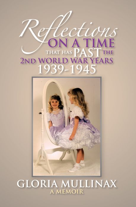 REFLECTIONS ON A TIME THAT HAS PAST The 2nd WORLD WAR YEARS 1939-1945: ON A TIME THAT HAS PAST The 2nd WORLD WAR YEARS 1939-1945