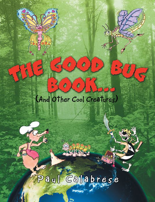 The Good Bug Book . . .: (And Other Cool Creatures)