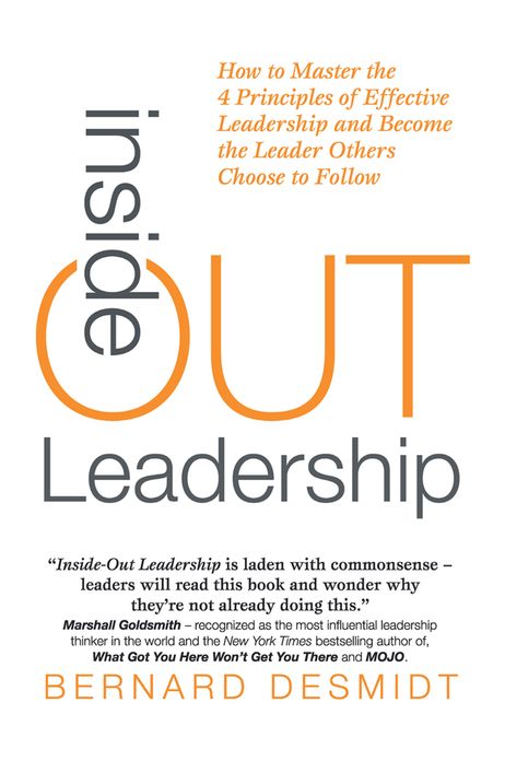 Inside-Out Leadership: How to Master the 4 Principles of Effective Leadership and Become a Leader Others Choose to Follow