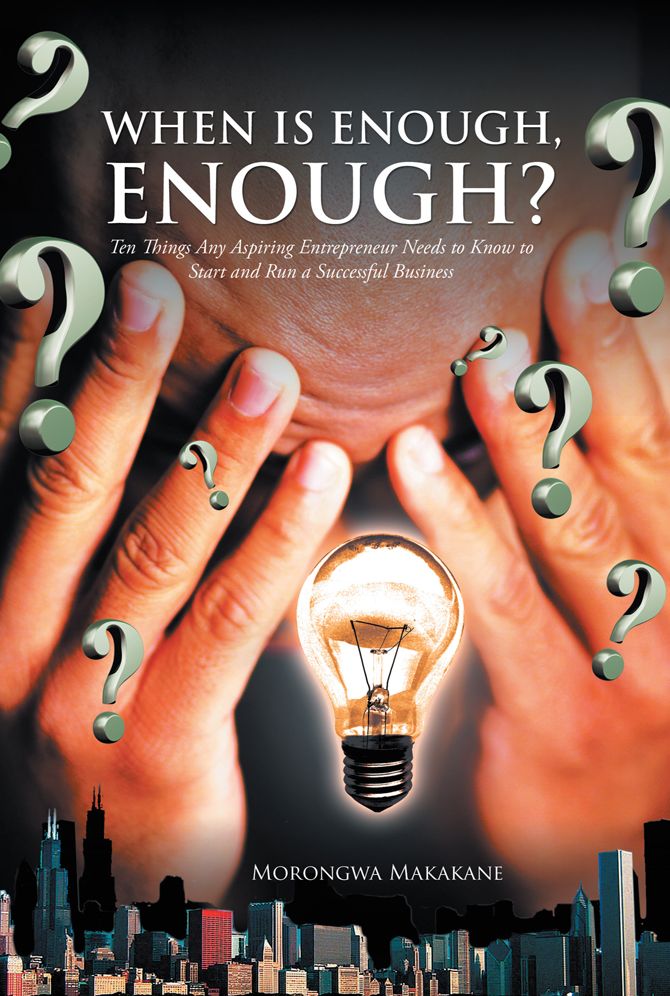 When is Enough, Enough?: Ten Things Any Aspiring Entrepreneur Needs to Know to Start and Run a Successful Business