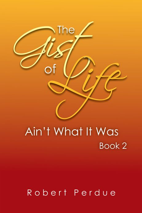 The Gist of Life Ain't What It Was Book 2