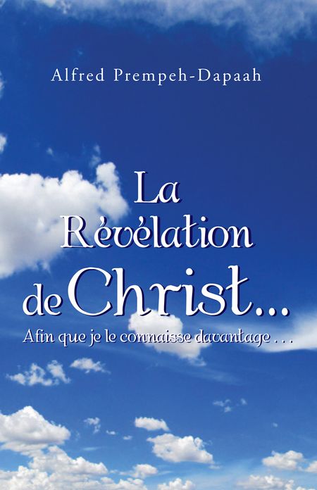 La Révélation de Christ...Afin que je le connaisse davantage . . .: Afin que je le connaisse davantage . . .