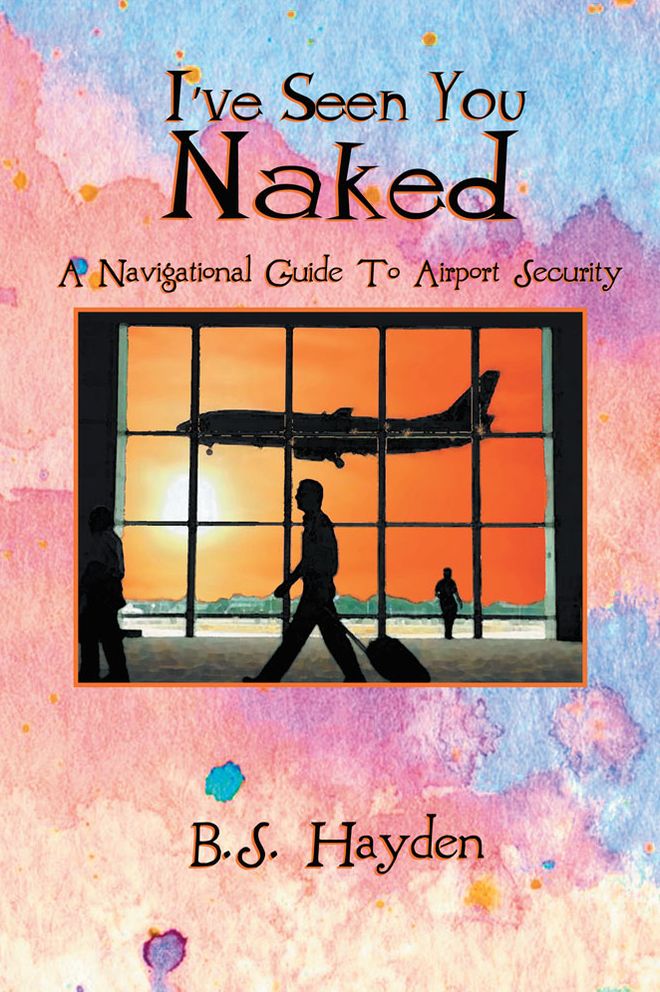 I've Seen You Naked: A Navigational Guide To Airport Security