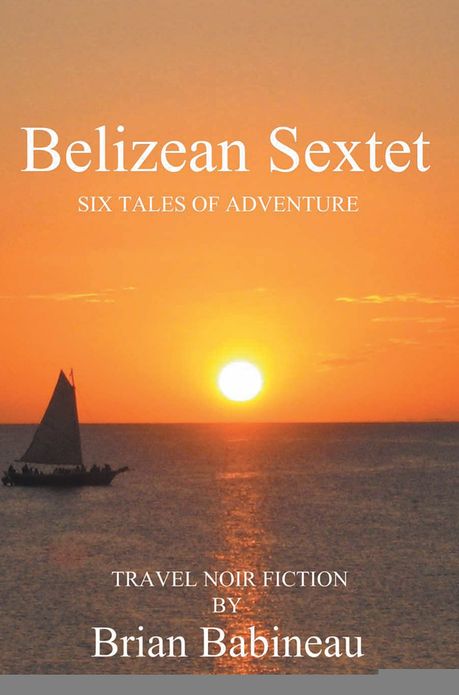 Belizean Sextet: Six Tales of Adventure