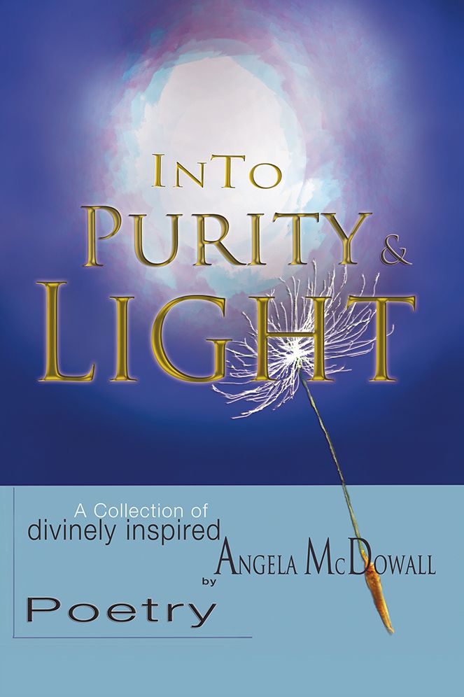 Into Purity & Light: A Collection of divinely inspired Poetry