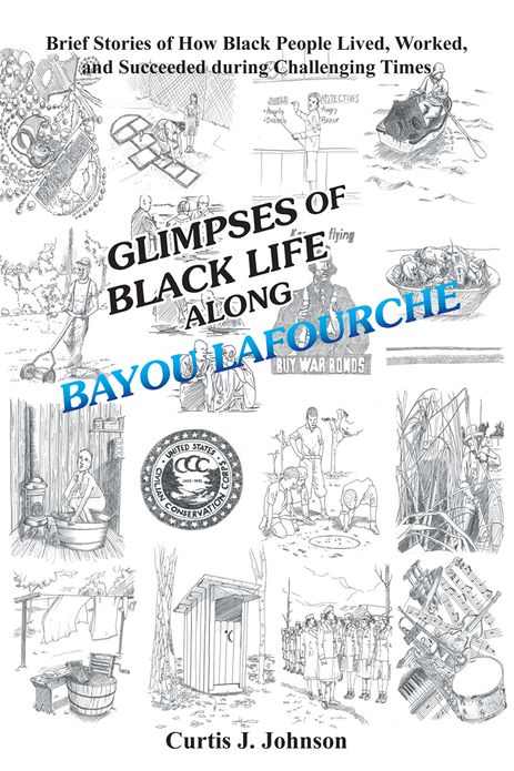 Glimpses of Black Life along Bayou Lafourche: Brief Stories of How Black People Lived, Worked, and Succeeded During Challenging Times