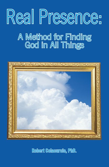 Real Presence: A Method for Finding God in All Things