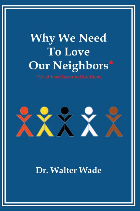 Why We Need To Love Our Neighbors: Or At Least Learn To Like Them