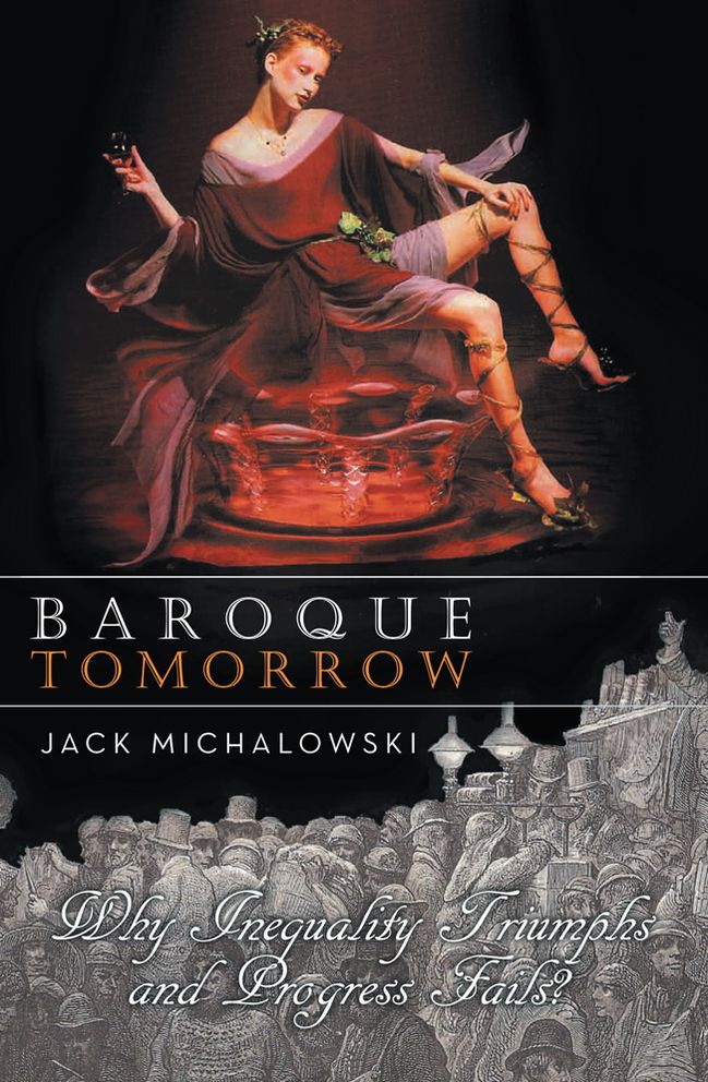BAROQUE TOMORROW: WHY INEQUALITY TRIUMPHS AND PROGRESS FAILS?