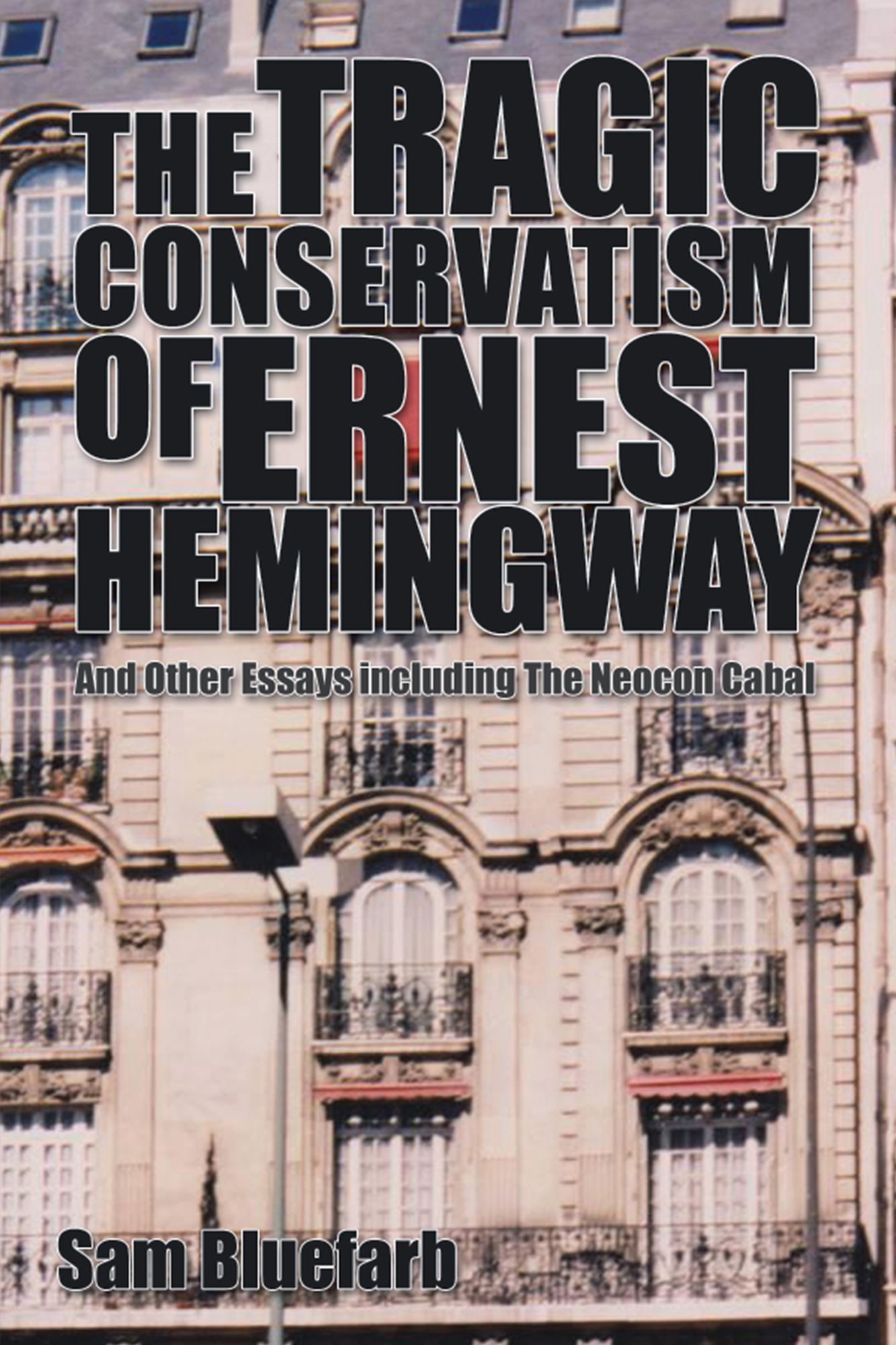 THE TRAGIC CONSERVATISM OF ERNEST HEMINGWAY: And Other Essays