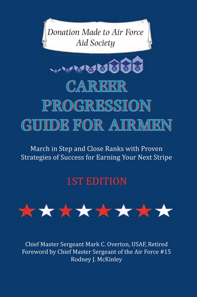 Career Progression Guide for Airmen: March in Step and Close Ranks with Proven Strategies of Success for Earning Your Next Stripe 1ST EDITION