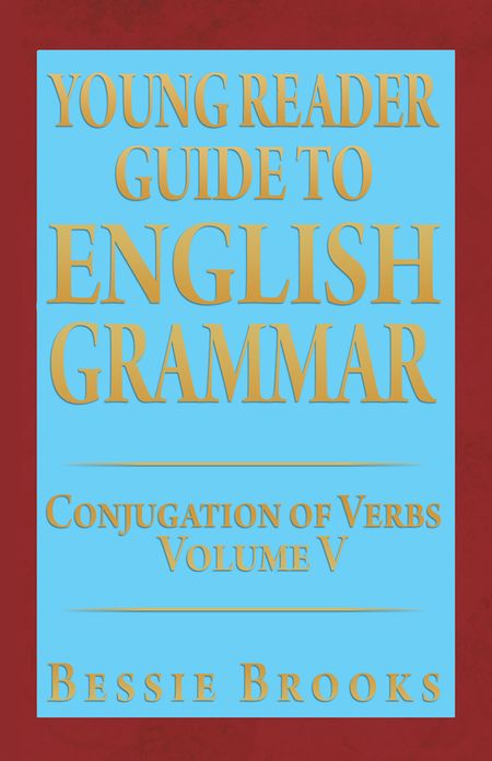 Young Reader Guide to English Grammar: Conjugation of Verbs
