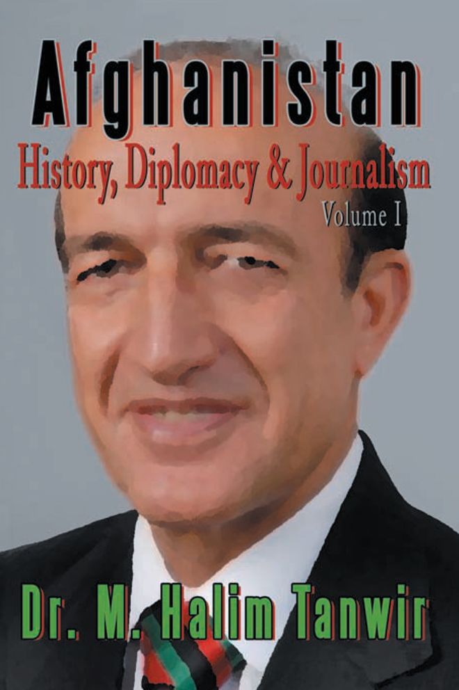 AFGHANISTAN: History, Diplomacy and Journalism Volume 1: History, Diplomacy and Journalism