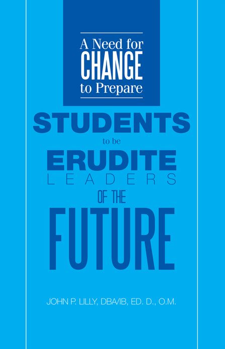 A Need for Change to Prepare Students to be Erudite Leaders of the Future