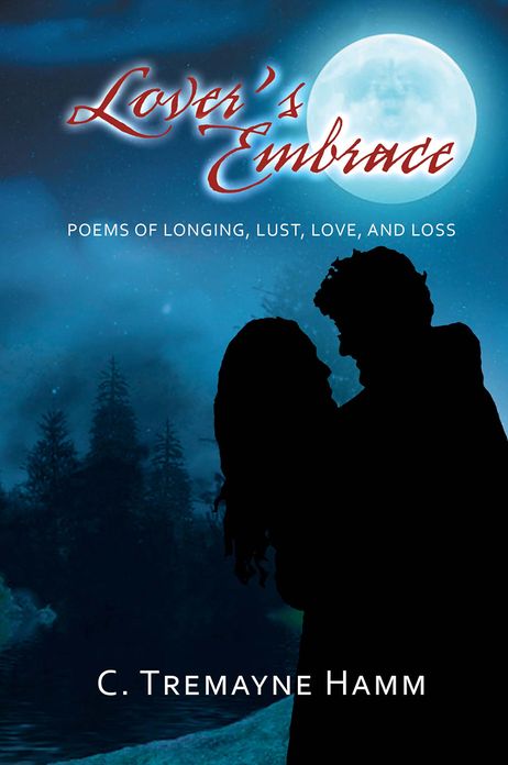 LOVER'S EMBRACE: POEMS OF LONGING, LUST, LOVE, AND LOSS