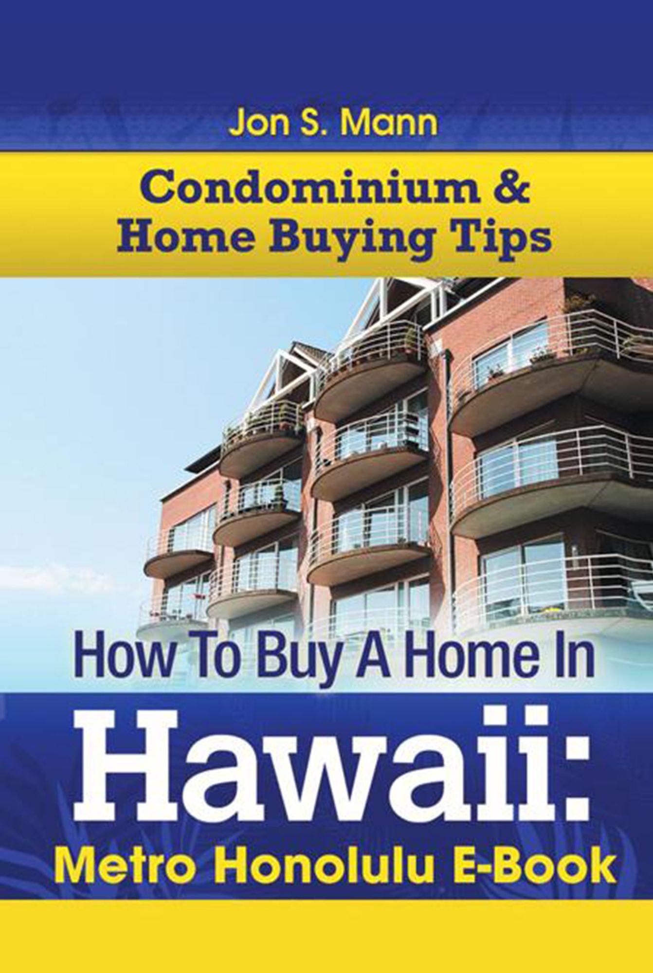 How To Buy A Home In Hawaii: Metro Honolulu E-Book: Metro Honolulu E-Book