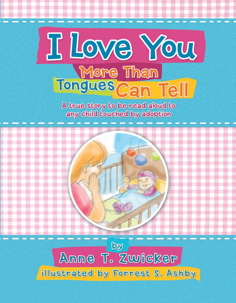 I Love You More Than Tongues Can Tell: A Story to be read aloud to all those touched by adoption