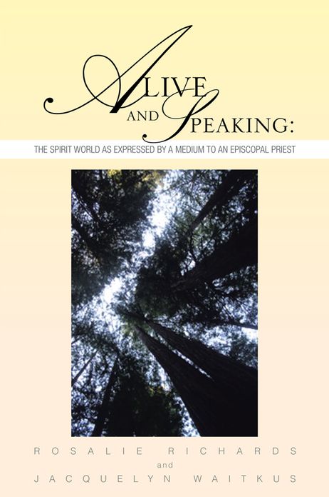 Alive and Speaking: The Spirit World as expressed by a Medium to an Episcopal priest: The Spirit World as expressed by a Medium to an Episcopal priest
