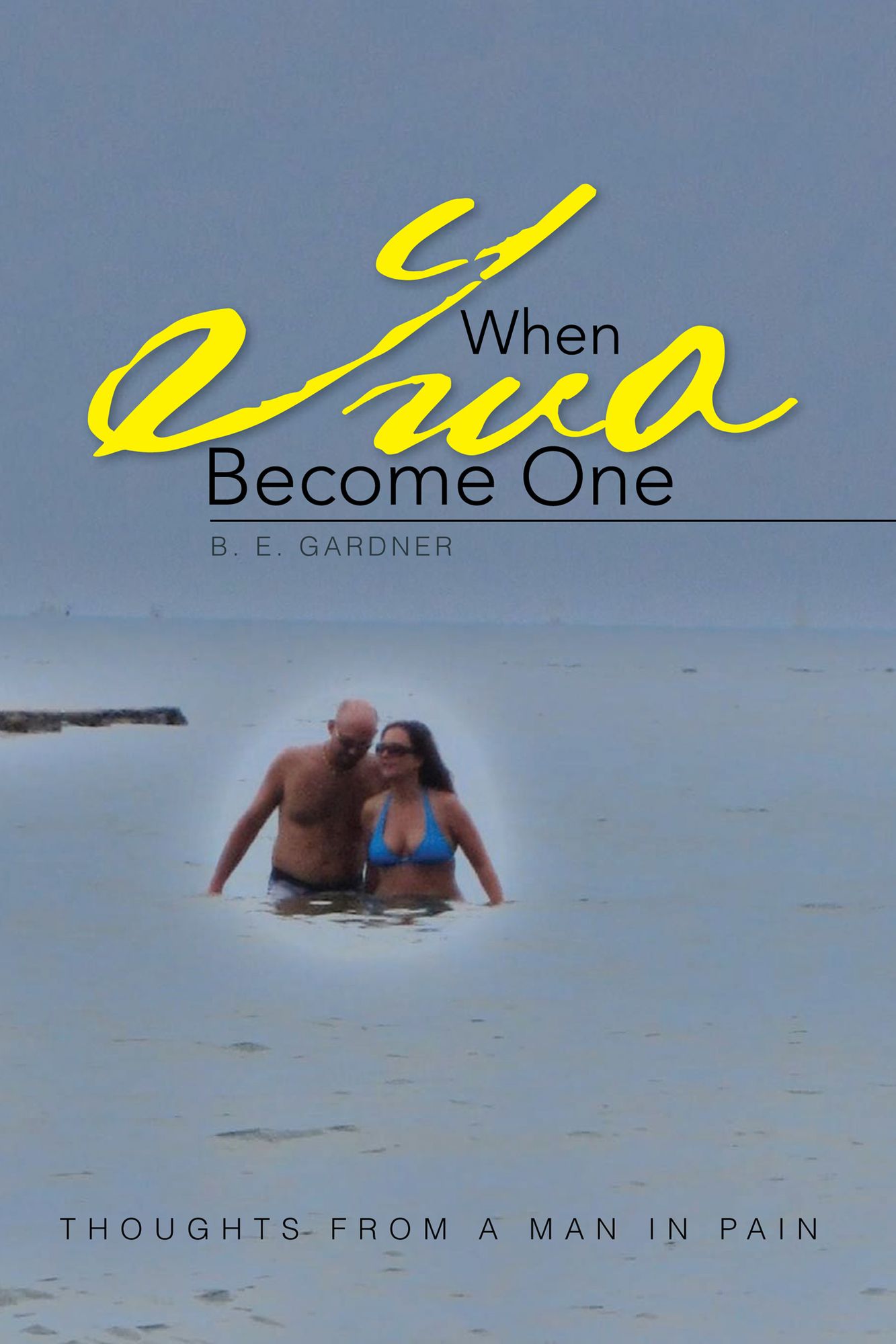 WHEN TWO BECOME ONE: Thoughts From A Man In Pain