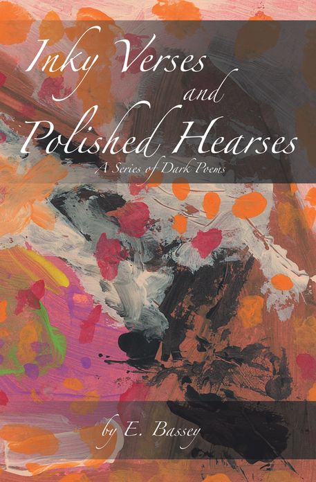 Inky Verses and Polished Hearses: A Series of Dark Poems