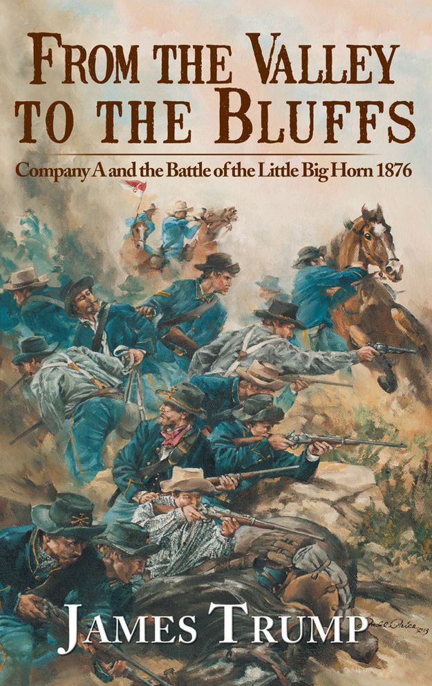 From the Valley to the Bluffs: Company A and the Battle of the Little Big Horn 1876