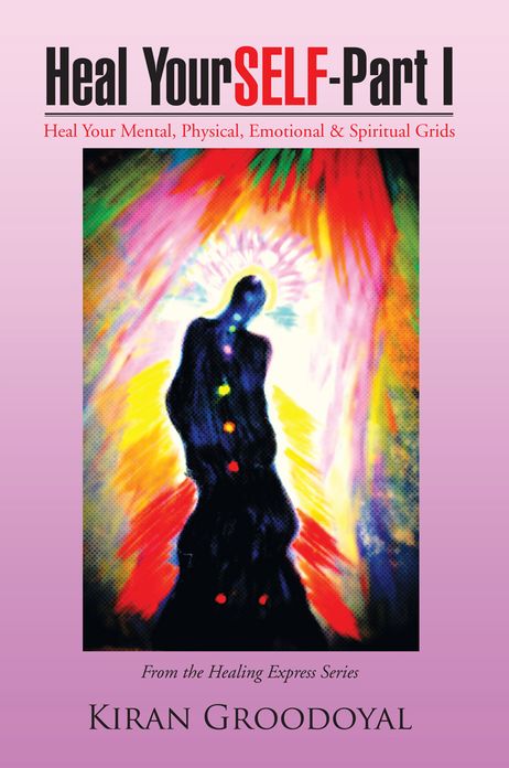 Heal YourSELF - Part I: Heal Your Mental, Physical, Emotional & Spiritual Grids