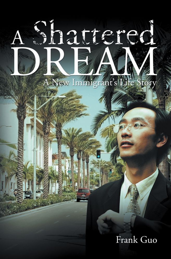 A Shattered Dream: A New Immigrant's Life Story