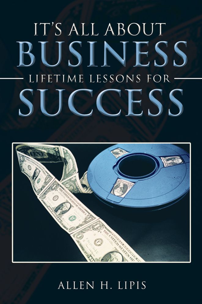 It's All About Business: Lifetime Lessons For Success