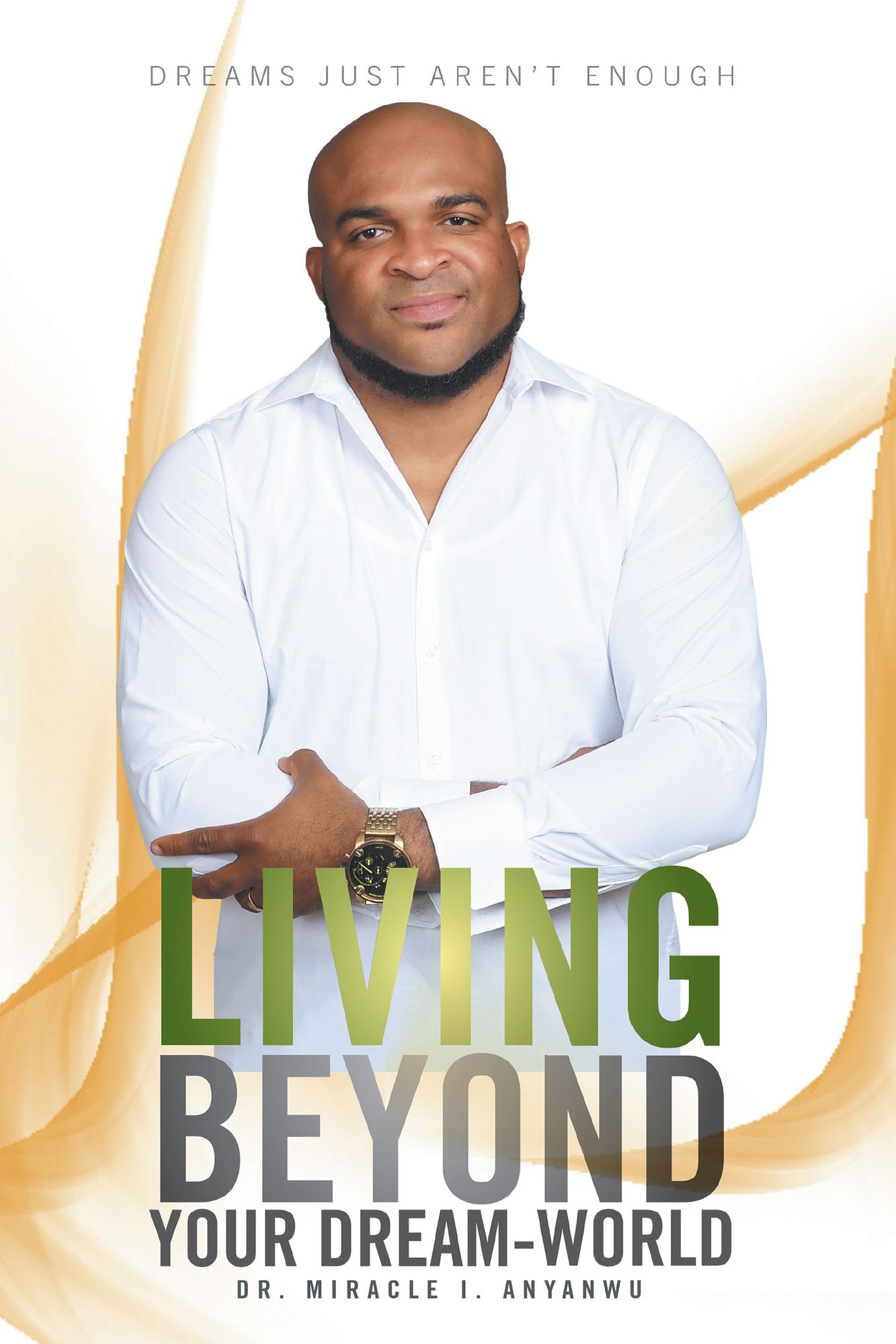 LIVING BEYOND YOUR DREAM-WORLD: Dreams just aren't enough