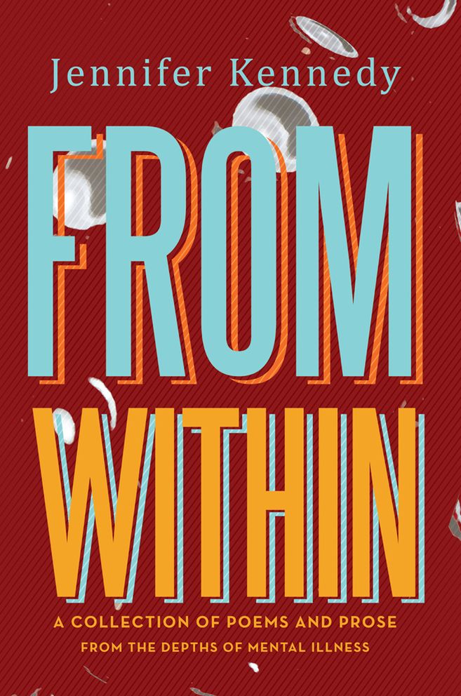 FROM WITHIN: A Collection of Poems and Prose from the Depths of Mental Illness