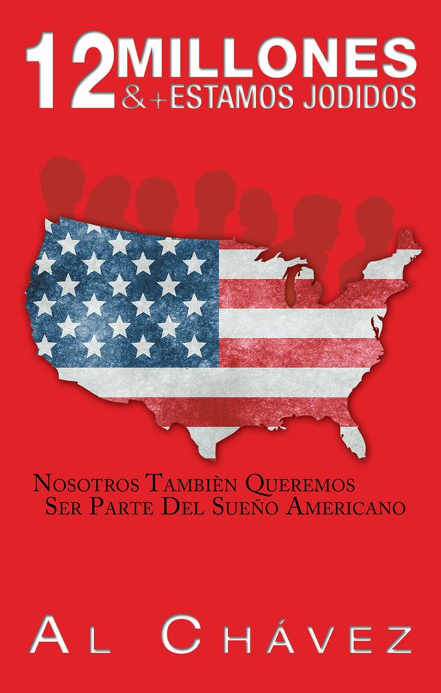 12 Millones & + Estamos Jodidos: Nosotros También Queremos Ser Parte Del Sueño Americano