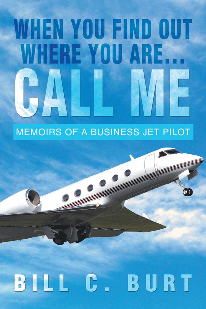 When you find out where you are...Call me: Memoirs of a business jet pilot