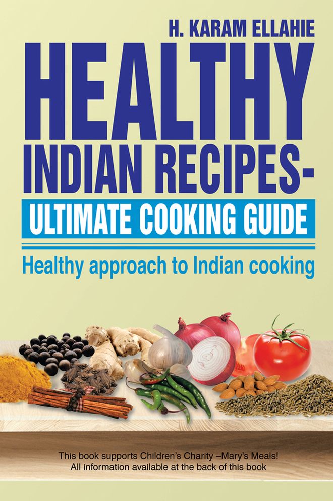 HEALTHY INDIAN RECIPES- ULTIMATE COOKING GUIDE: Healthy approach to Indian cooking