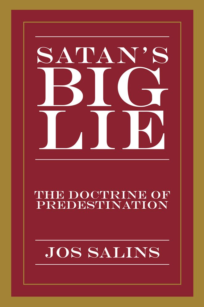 Satan's Big Lie: The Doctrine of Predestination