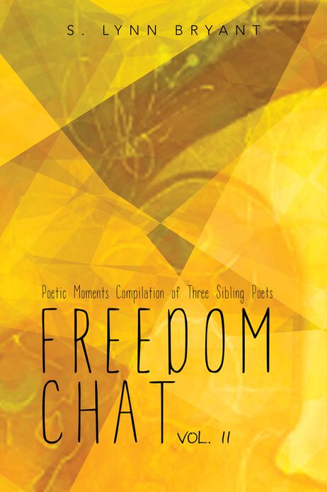 Freedom Chat Vol. II: Poetic Moments Compilation of Three Sibling Poets: