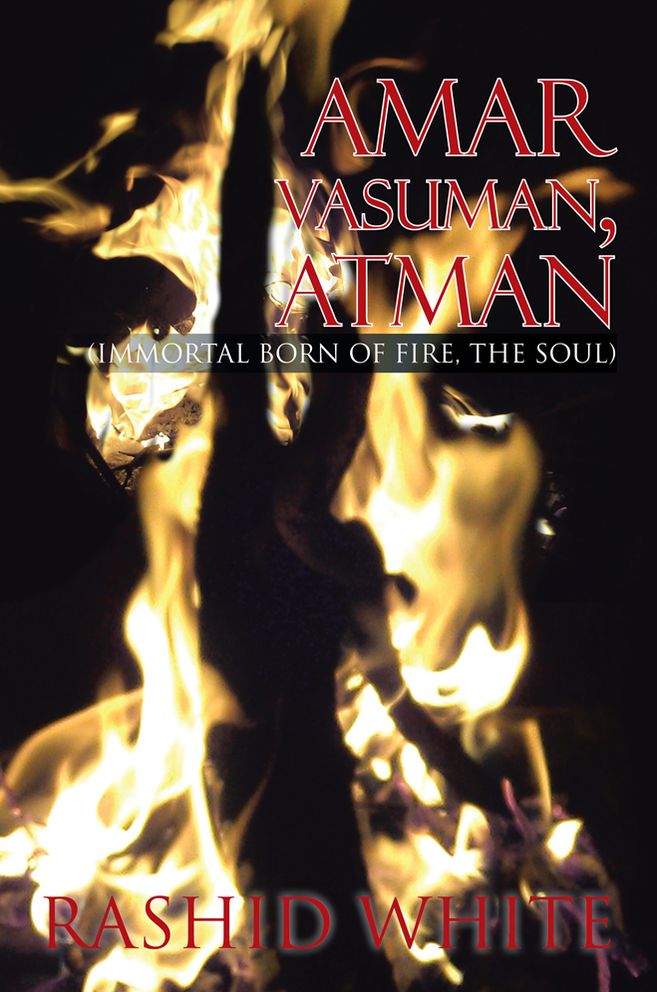 Amar Vasuman, Atman: (Immortal born of fire, The Soul)