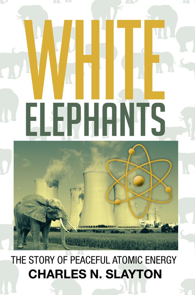 White Elephants: The Story Of Peaceful Atomic Energy
