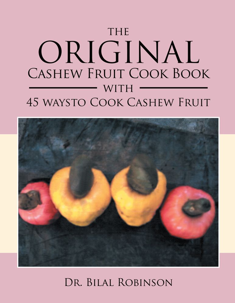 The Original Cashew Fruit Cook Book: With 45 Ways to Cook Cashew Fruit