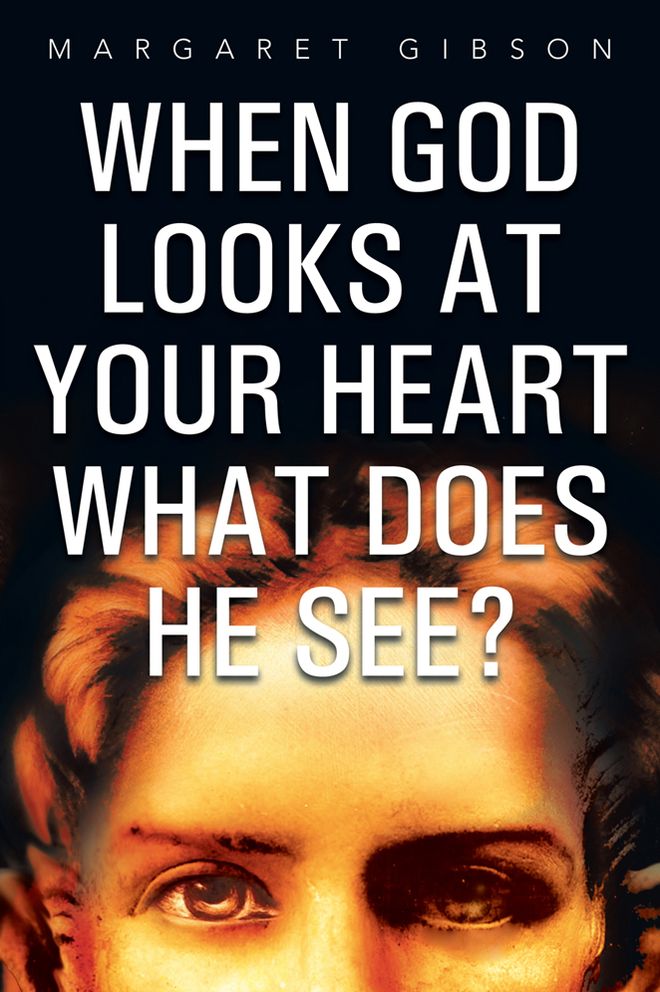 When GOD Looks at Your Heart What Does HE See?