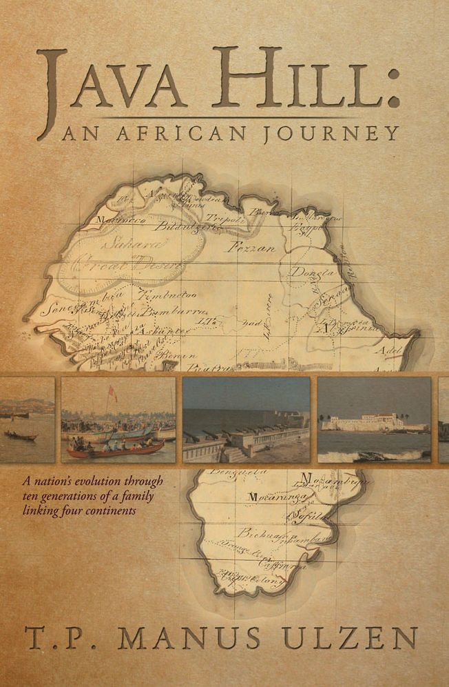 Java Hill: An African Journey: A nation's evolution through ten generations of a family linking four continents
