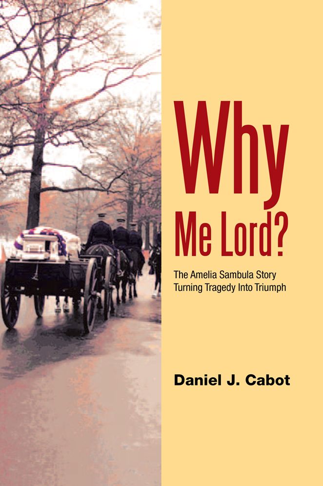 Why Me Lord?: The Amelia Sambula Story Turning Tragedy Into Triumph