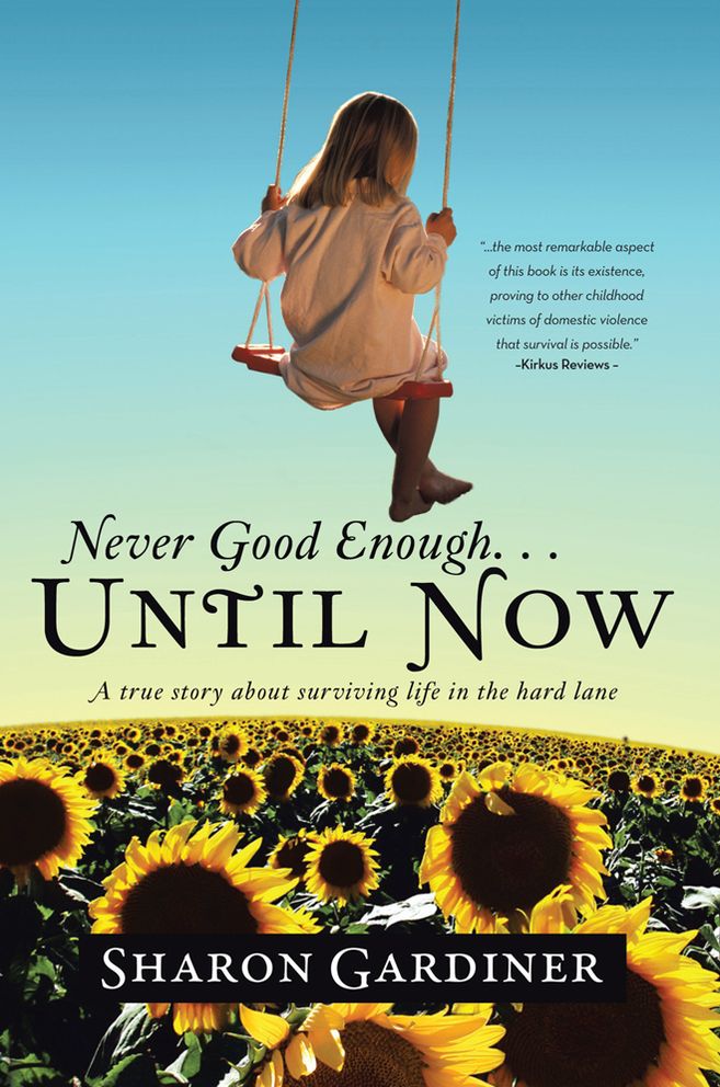 Never Good Enough Until Now: A true story about surviving life in the hard lane