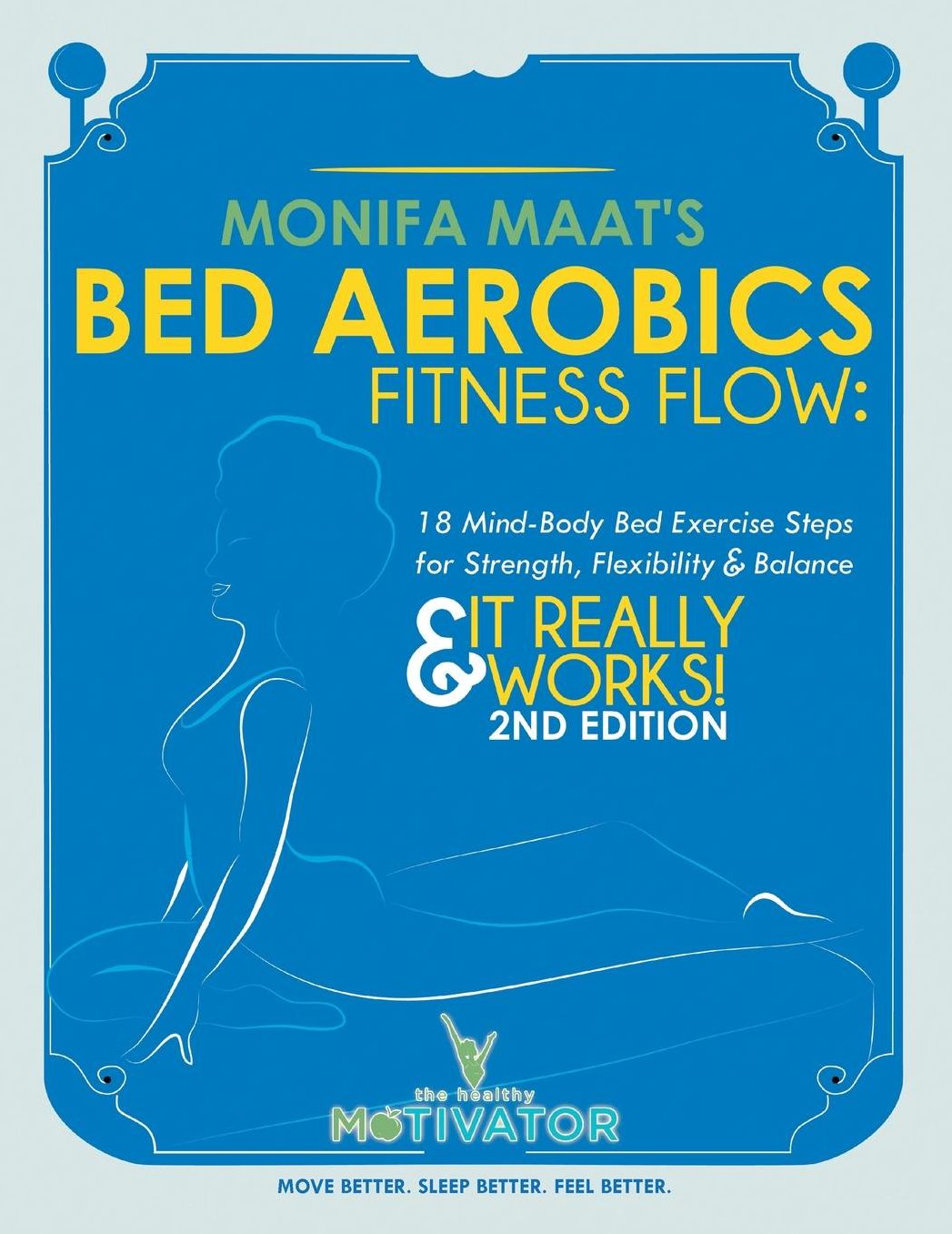 Bed Aerobics Fitness Flow: Easy BED Body Excercises for the Body, Mind and Spirit & It Really Works